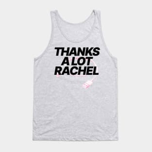 thanks a lot rachel, thanks a lot Tank Top